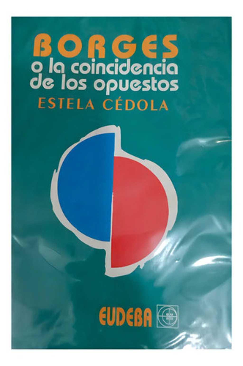 Borges : O La Coincidencia De Los Opuestos, De Estela Cédola. Editorial Eudeba En Español
