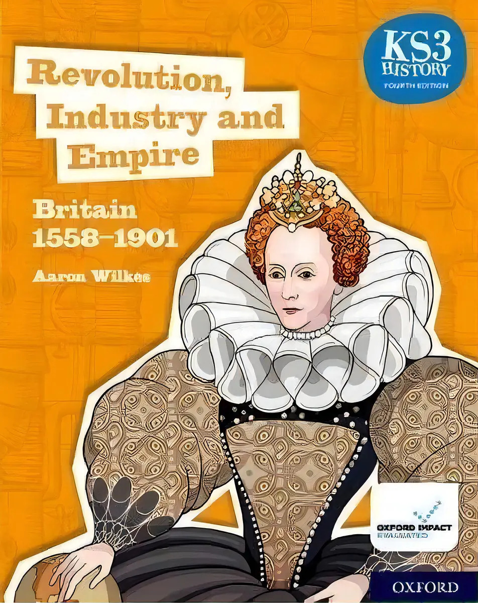 Revolution, Industry And Empire: Britain 1558 | 1901 (4th.ed.) - Student's Book Ks 3 History