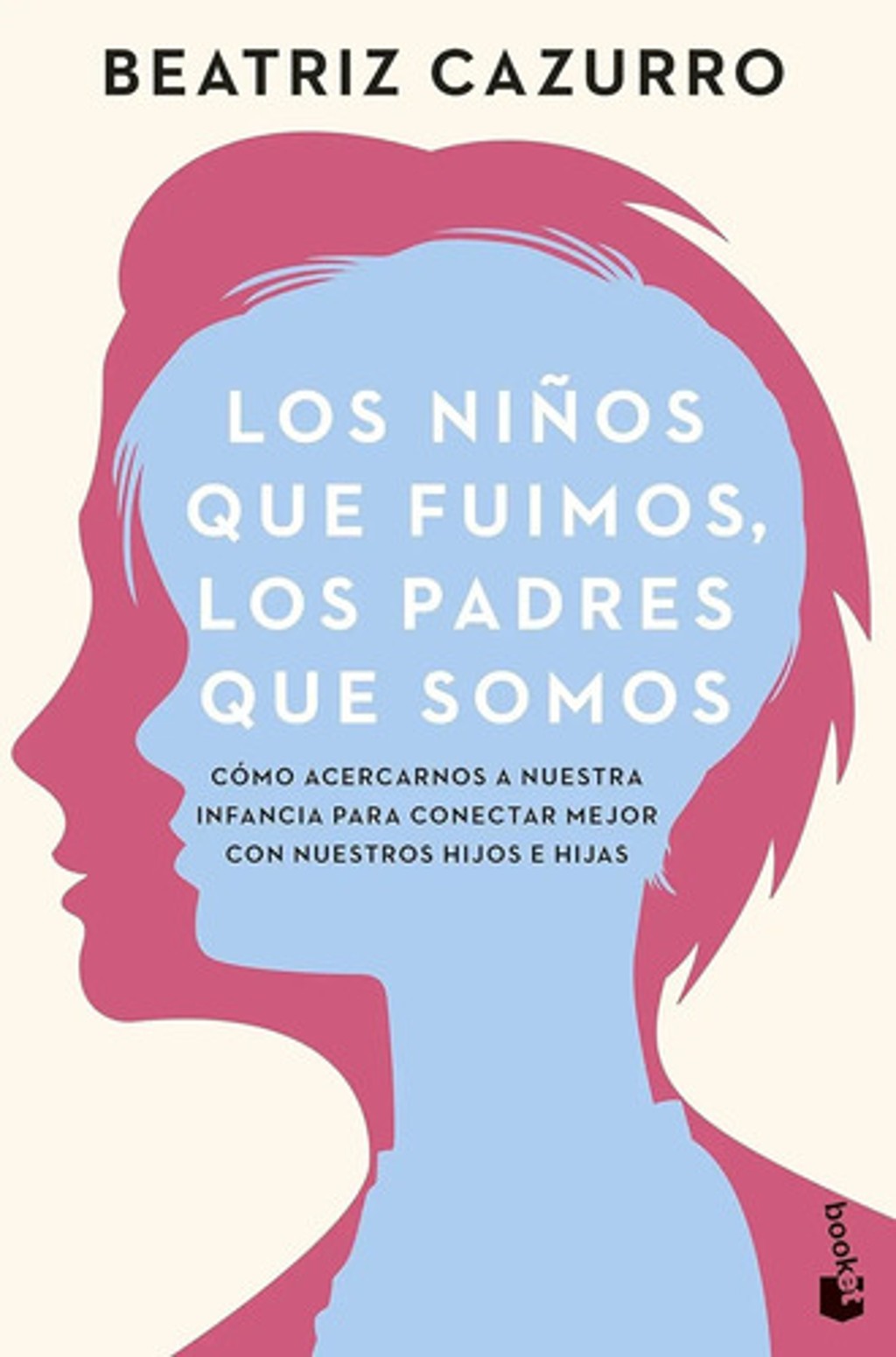 Los Niños Que Fuimos, Los Padres Que Somos Beatriz Cazurro