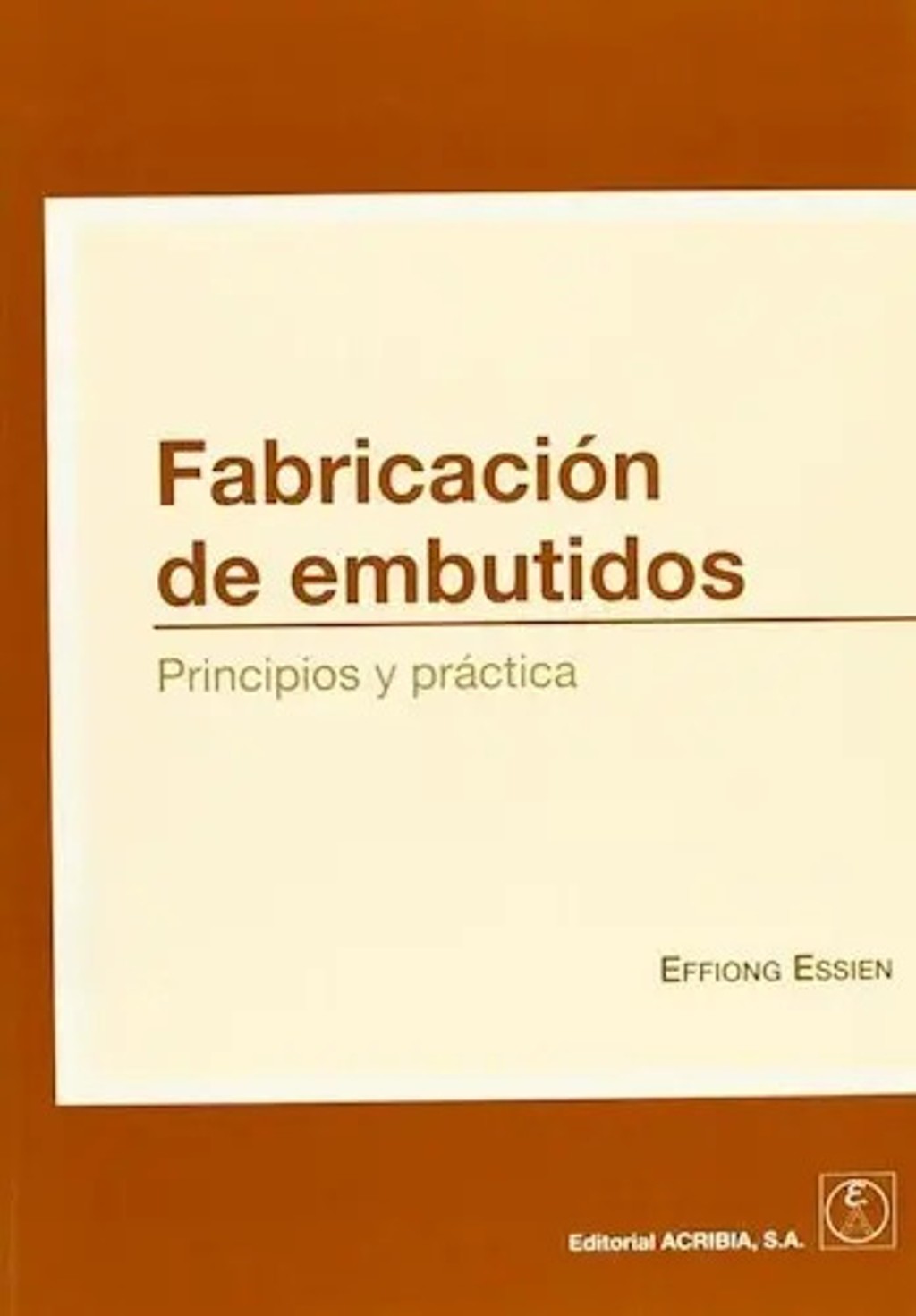 Libro Fabricacion De Embutidos, De Effiong Essien. Editorial Acribia, Tapa Blanda