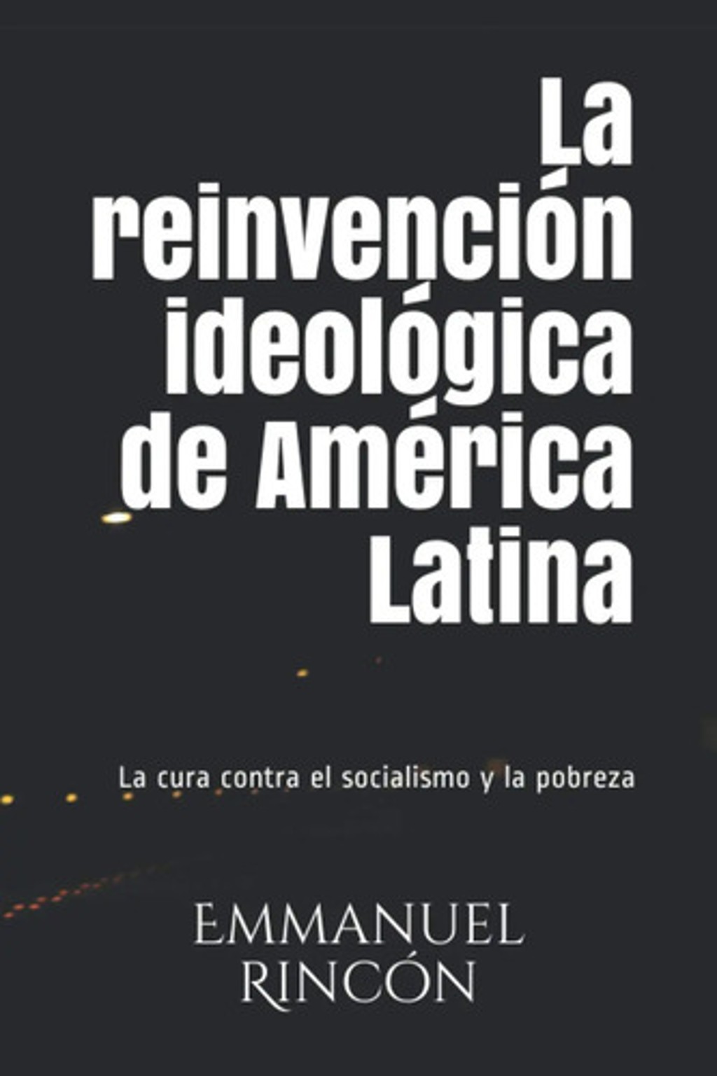 La Reinvención Ideológica De América Latina. Emmanuel Rincón