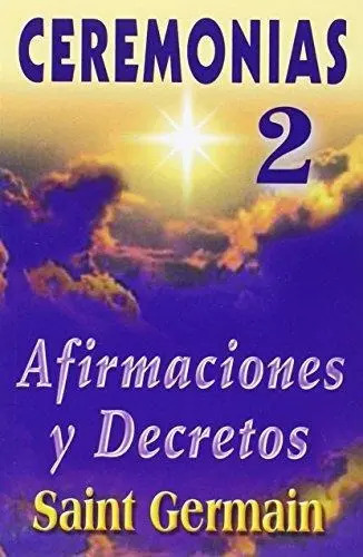 Ceremonias Ii: Afirmaciones Y Decretos Saint Germain