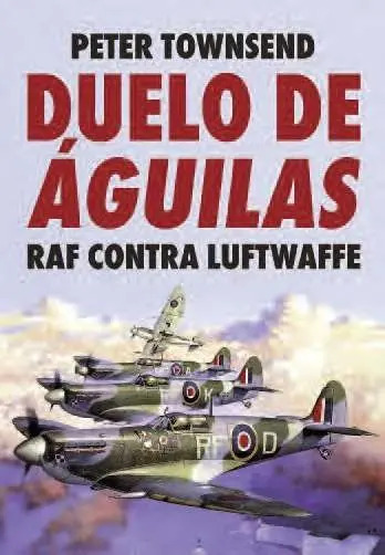 Duelo De Aguilas Raf Contra Luftwaffe Townsend
