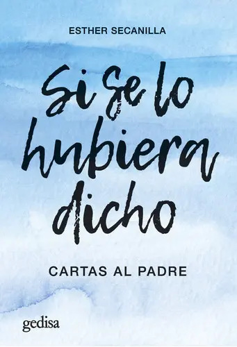 Libro Si Se Lo Hubiera Dicho, De Secanilla Campo,esther. Editorial Gedisa, Tapa Blanda