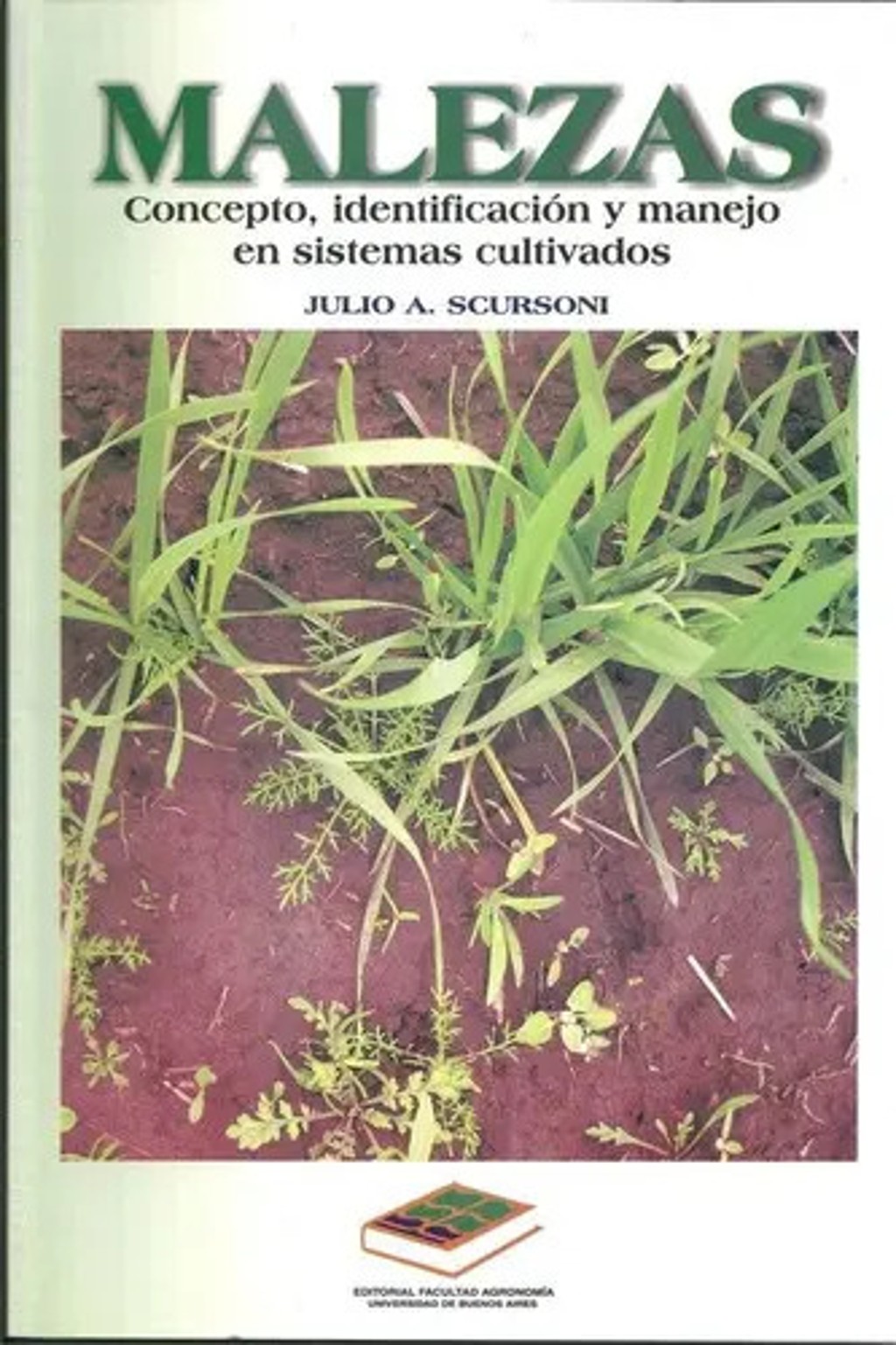 Malezas: Concepto, Identificación Y Manejo En Sistemas Cultivados, De Scursoni, Julio A.. Editorial Facultad De Agronomía, Tapa Blanda En Español, 2010