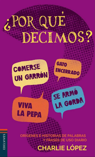 Libro Por Que Decimos? - 4ª Edicion - Charlie Lopez, De López, Charlie. Editorial Edelvives, Tapa Blanda (2019)