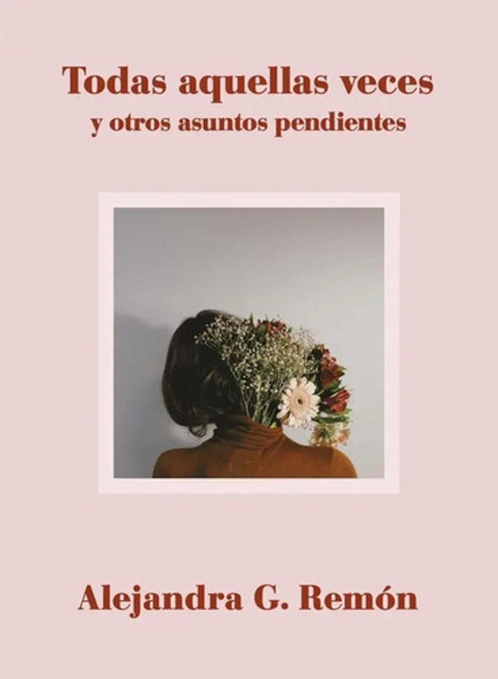Todas Aquellas Veces Y Otros Asuntos Pendientes  G. Remón