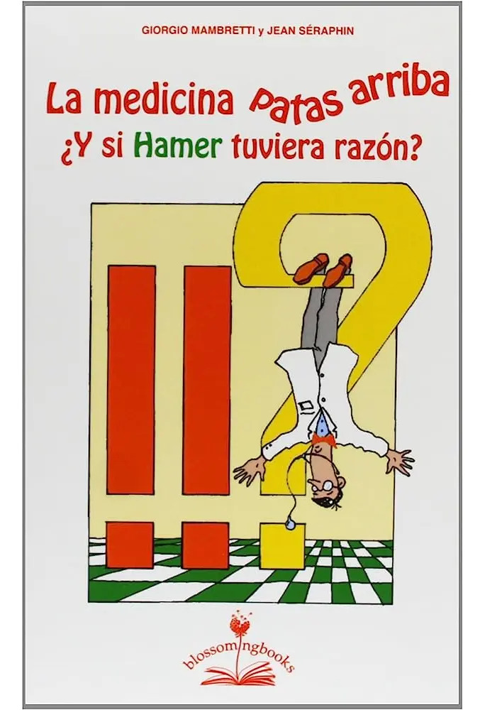 La Medicina Patas Arriba: ¿y Si Hamer Tuviera Razón?