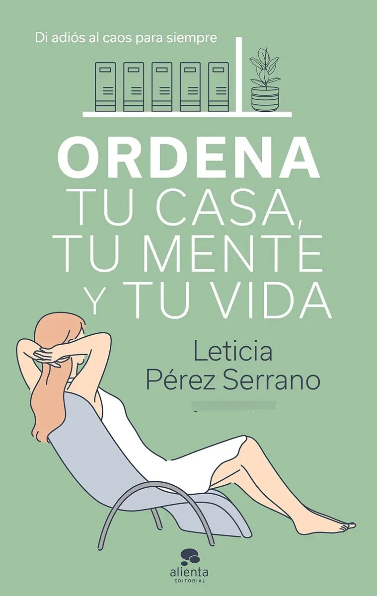 Ordena Tu Casa, Tu Mente Y Tu Vida.