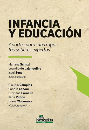 Libro Infanciay Educación. Aportes Para Interrogar Los Saberes Expertos, De Mariana Scrinzi - Leandro De Lajonquière - Isael Sena (compiladores). Editorial Homosapiens Ediciones, Tapa Blanda