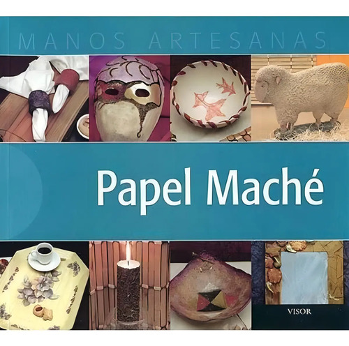 Libro Papel Mache (coleccion Manos Artesanas) - Vv.aa. (papel), De Vv. Aa.. Editorial Visor, Tapa Blanda