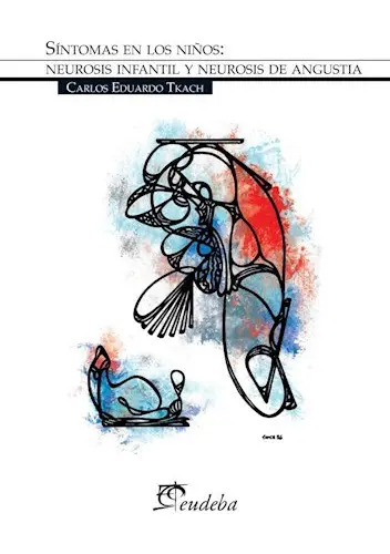 Libro Síntomas En Los Niños Neurosis Infantil Y Angustia Tkach, De Carlos E. Tkach. Editorial Eudeba, Tapa Blanda