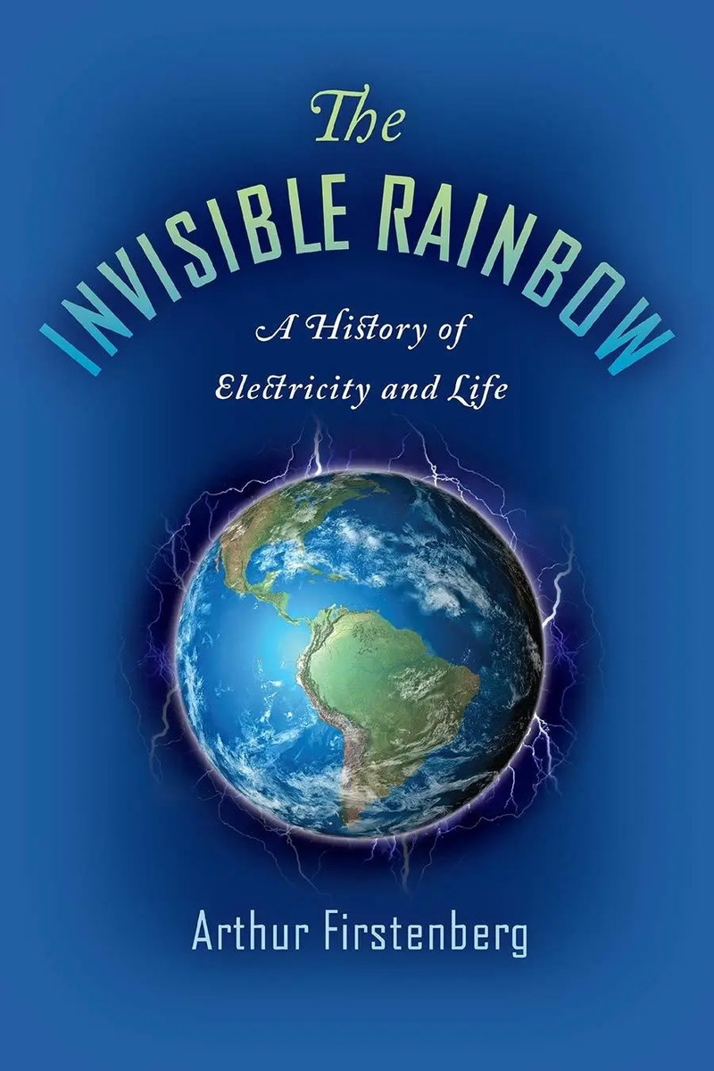 The Invisible Rainbow Electricity And Life Firstenberg