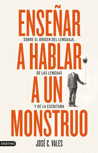 Libro Enseñar A Hablar A Un Monstruo, De Vales, José C.. Editorial Destino, Tapa Blanda