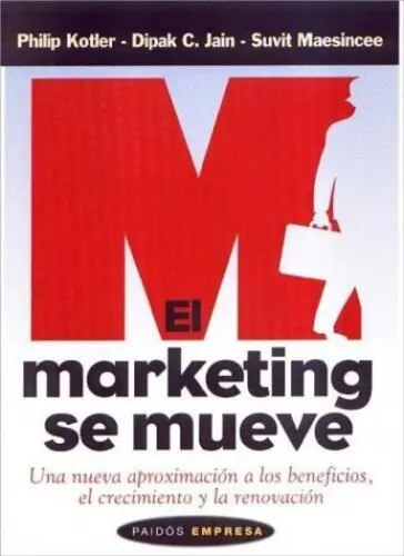 Libro El Marketing Se Mueve, De Philip Kotler , Dipak C. Jain , Suvit Maesincee. Editorial Paidos Ibérica, Tapa Blanda