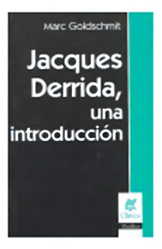 Libro Jacques Derrida, Una Introducción, De Goldschmit, Marc. Editorial Nueva Visión