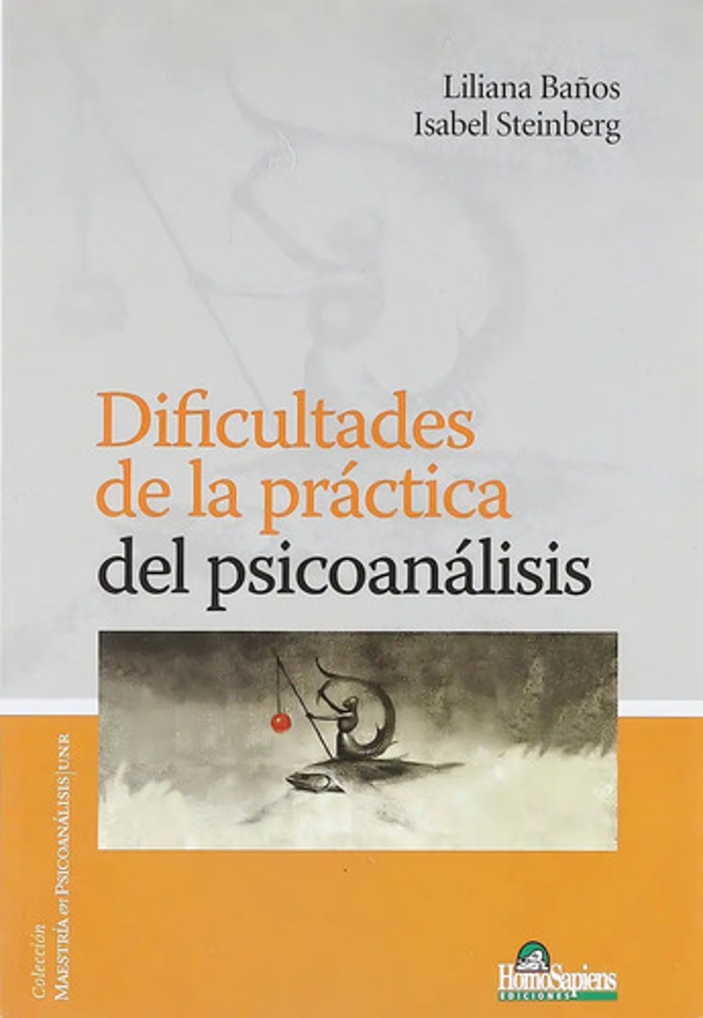Libro Dificultades De La Práctica Psicoanálisis Baños Steinberg, De Baños Liliana - Steinberg Isabel. Editorial Homo Sapiens, Tapa Blanda