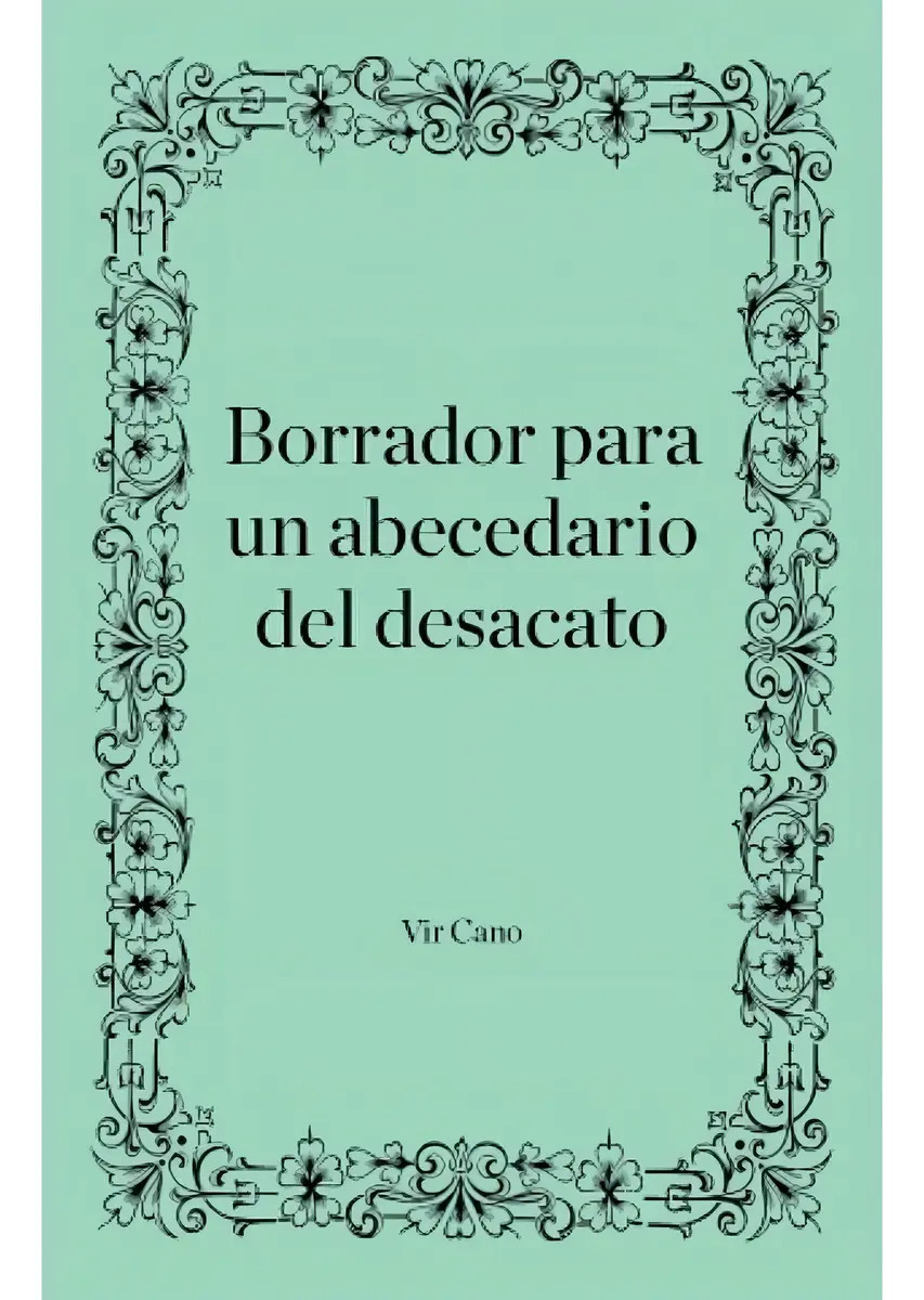 Borrador Para Un Abecedario Del Desacato - Cano, Vir