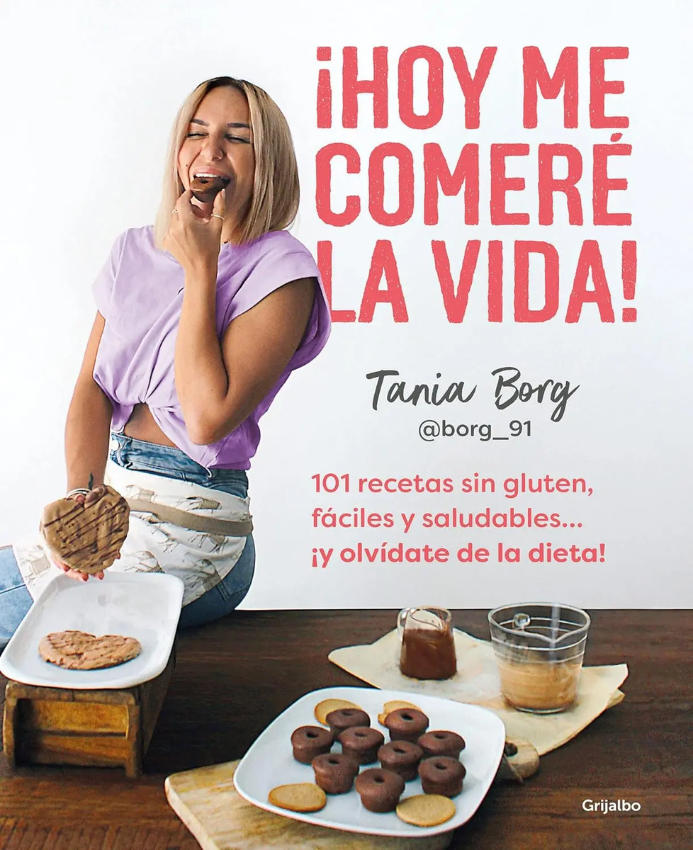 Hoy Me Comeré La Vida 101 Recetas Sin Gluten Tania Borg