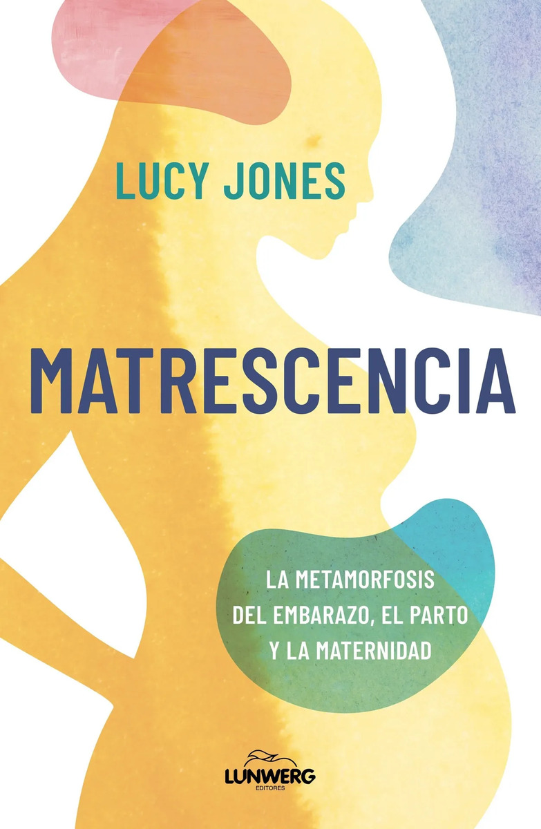 Lucy Jones Matrescencia Maternidad Cerebro Y Psicologia