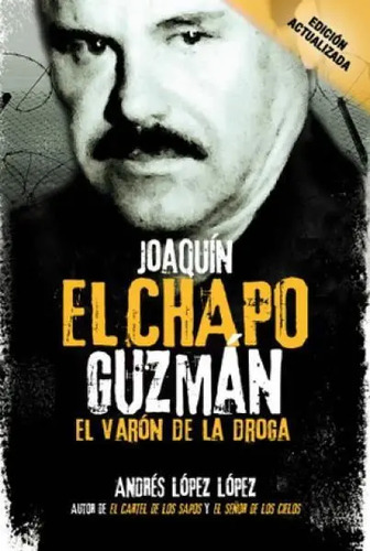 Libro Joaquin El Chapo Guzman De Andres Lopez Lopez