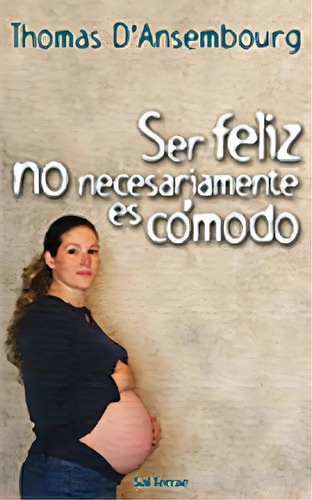 Libro Ser Feliz No Necesariamente Es Cómodo Thomas D'ansembourg