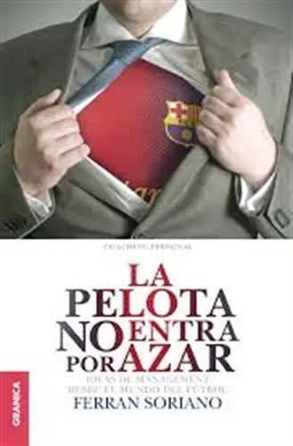 La Pelota No Entra por Azar: Ideas de Management desde el Mundo