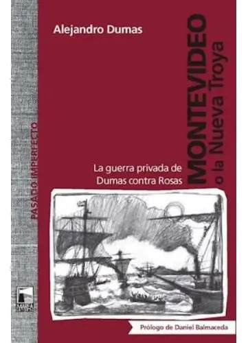 Montevideo o la Nueva Troya: la Guerra Privada de Dumas contra Rosas