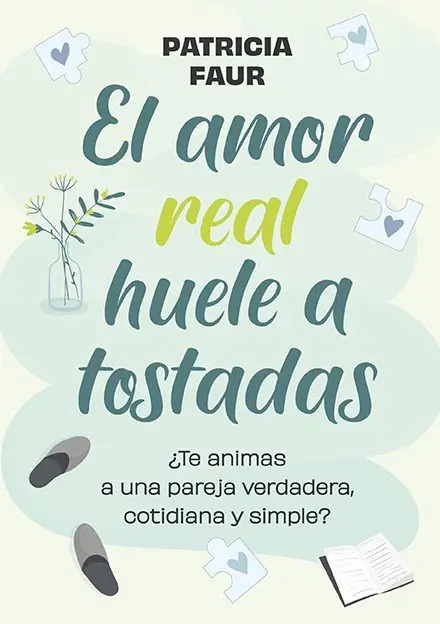 El Amor Real Huele a Tostadas - Patricia Faur