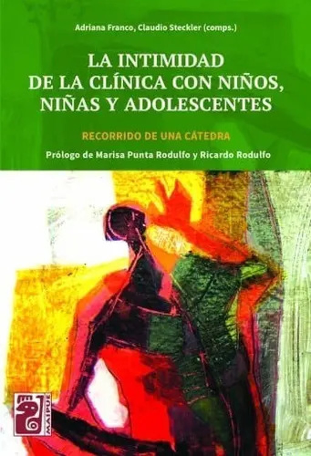 La Intimidad De La Clinica Con Niños Niñas Y Adolecentes, De Adriana Franco - Claudio Steckler (comps.)., Vol. 1. Editorial Maipue, Tapa Blanda En Español, 2022