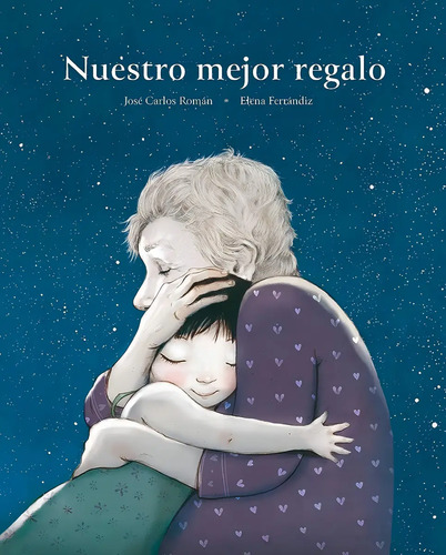 Libro Nuestro Mejor Regalo, De José Carlos Román. Editorial Cuento De Luz, Tapa Blanda