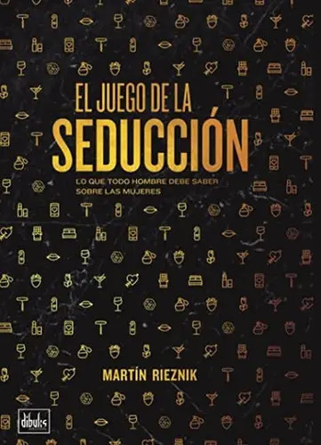 Libro: el Juego de la Seducción: Lo Que Todo Hombre Debe Saber sobre las Mujeres