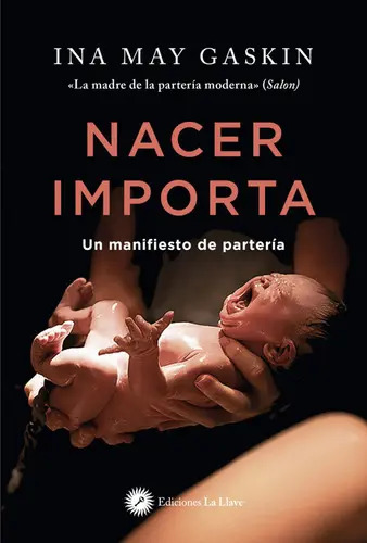 Libro Nacer Importa, De Ina May Gaskin. Editorial Ediciones La Llave, Tapa Blanda