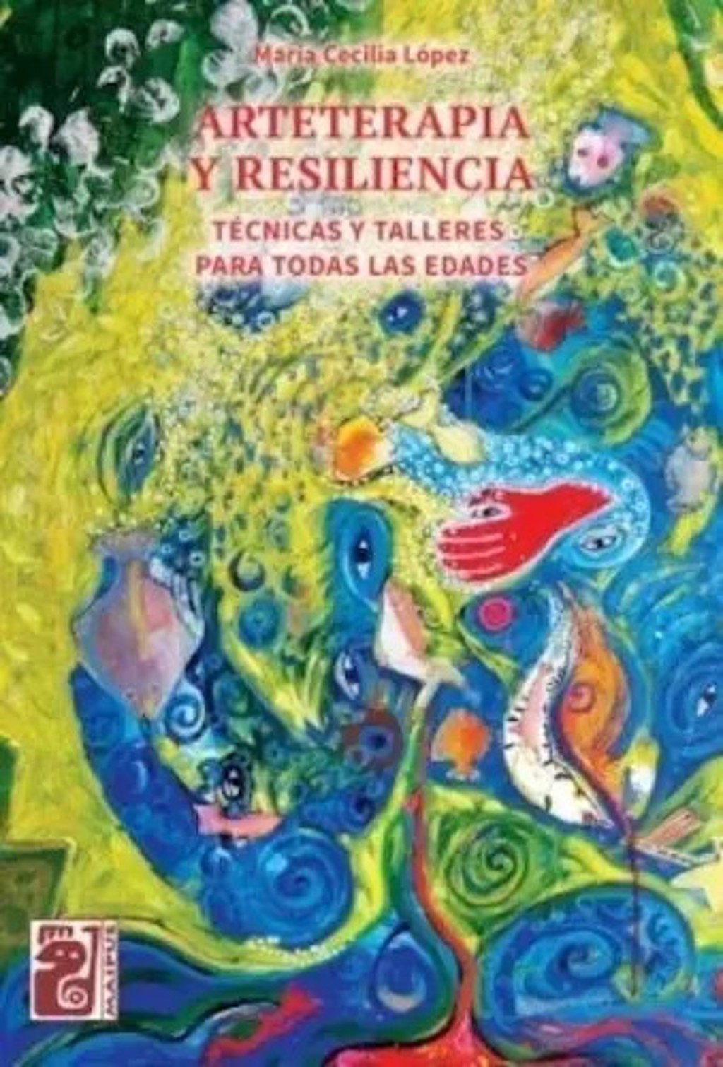 Arteterapia Y Resiliencia - Tecnicas Y Talleres Todas Edades