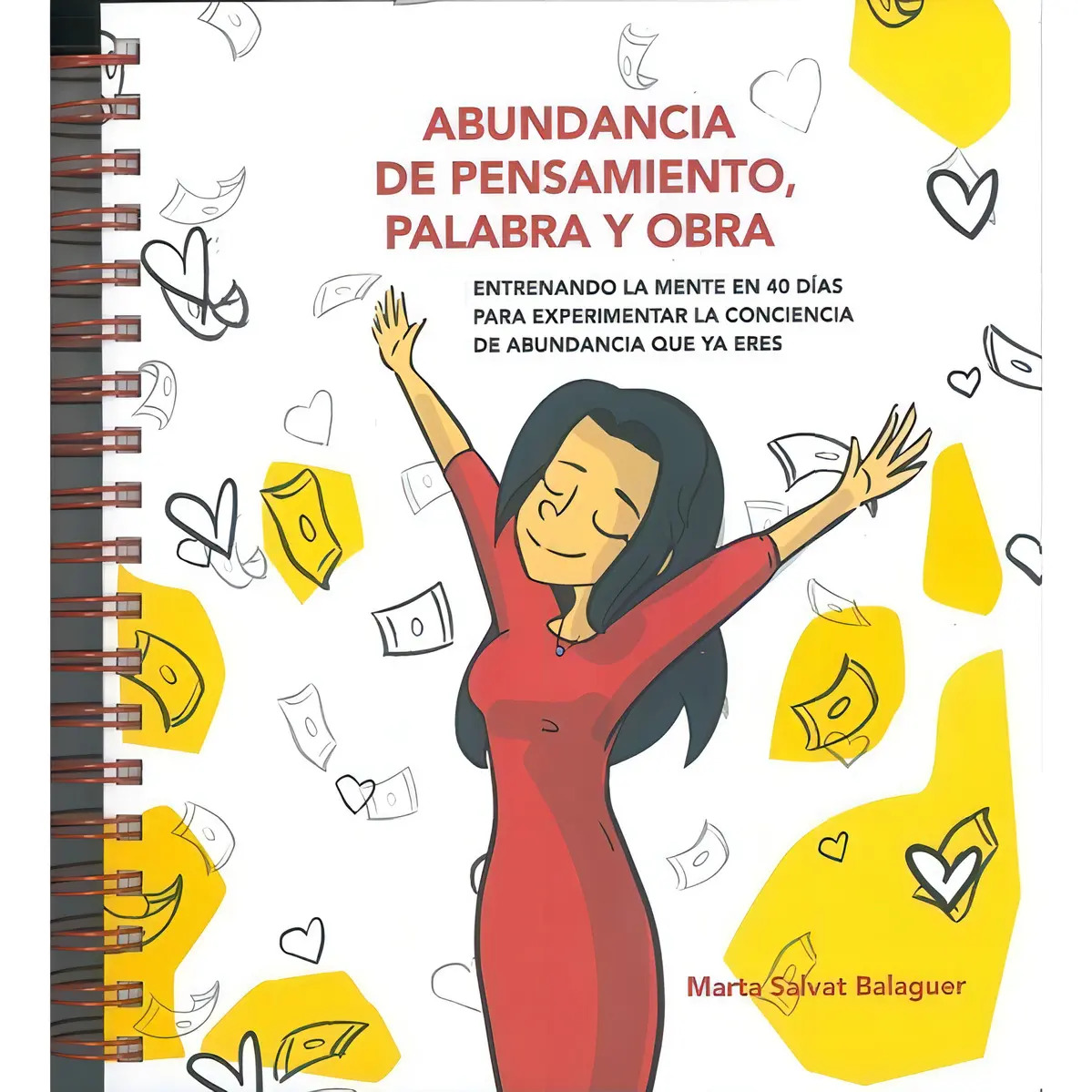 Abundancia de Pensamiento, Palabra y Obra: Entrenando la Mente en 40 Días para Experimentar la Conciencia de Abundancia Que Ya Eres