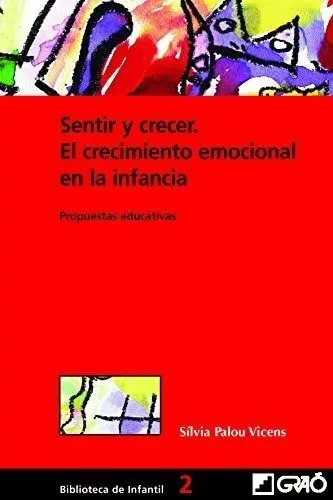 Sentir y Crecer: el Crecimiento Emocional en la Infancia: Propuestas Educativas (didáctica / Diseño y Desarrollo Curricular)
