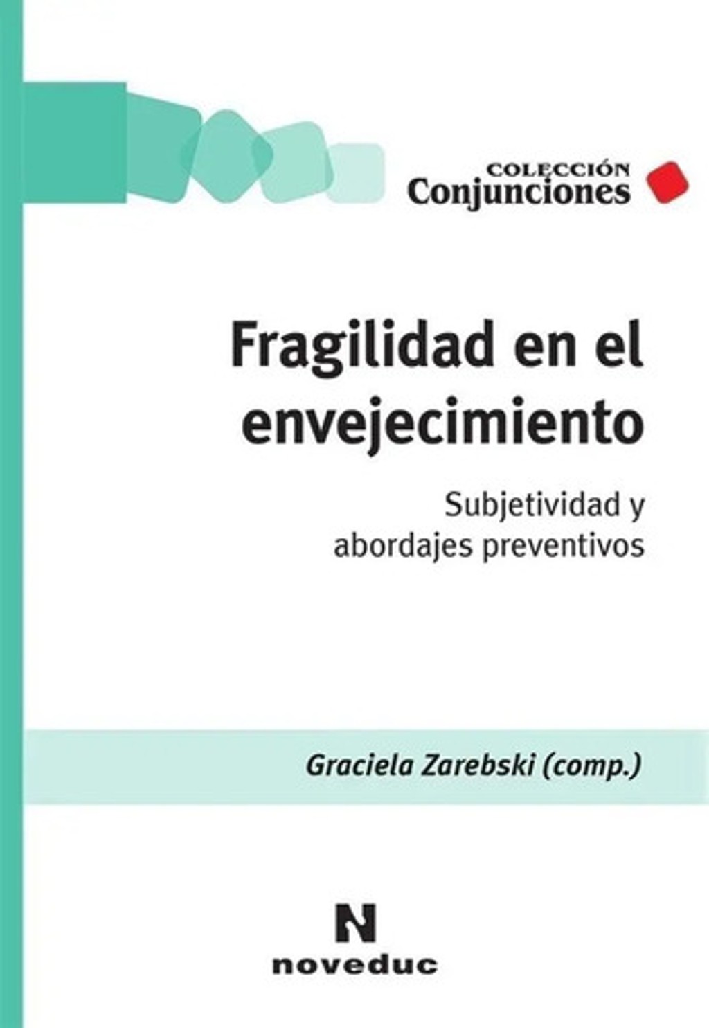 Fragilidad En El Envejecimiento: Subjetividad Y Abordajes Preventivos, De Varios Autores., Vol. 1. Editorial Noveduc.com, Tapa Blanda En Español