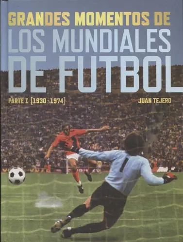 Libro Grandes Momentos De Los Mundiales De Fútbol., De Tejero García-tejero, Juan. Editorial T&b Editores, Tapa Dura