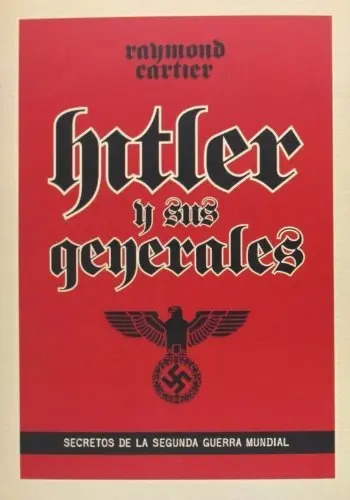 Hitler Y Sus Generales. Secretos De La Seguna Guerra Mundial