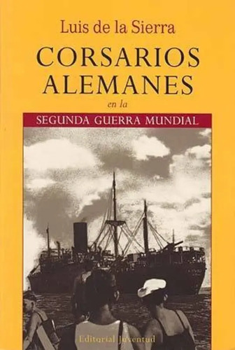 Corsarios Alemanes En La 2a Guerra - Sierra