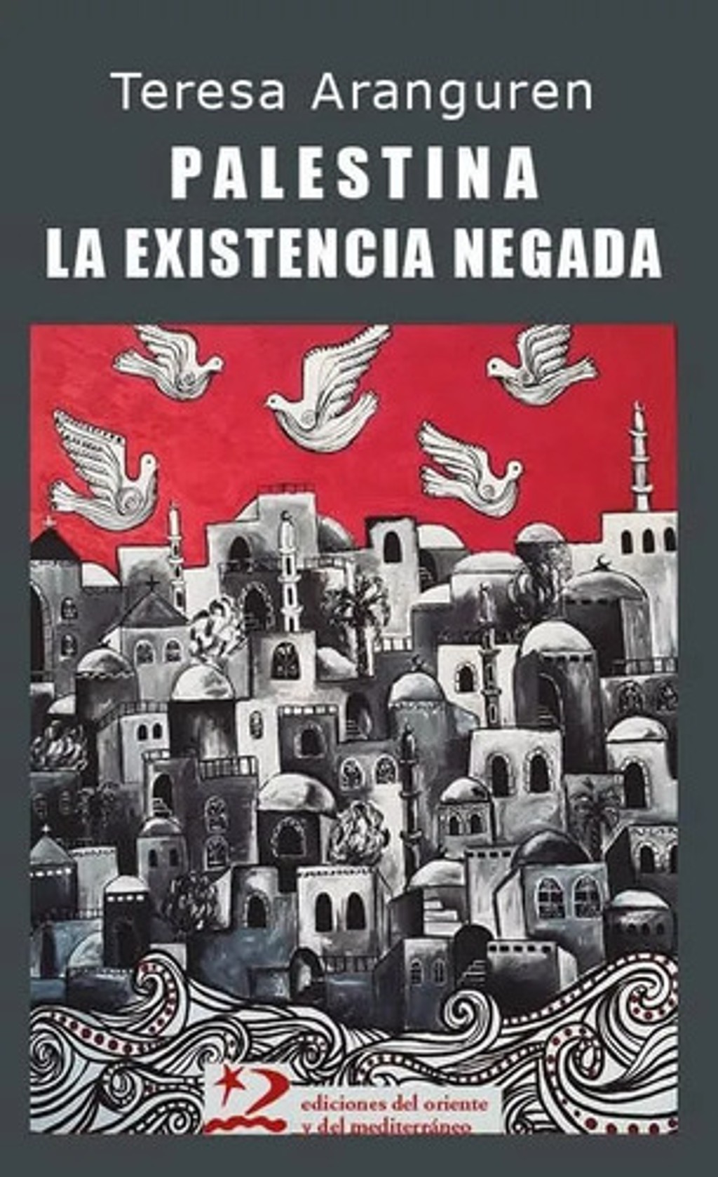 Palestina La Existencia Negada Teresa Aranguren