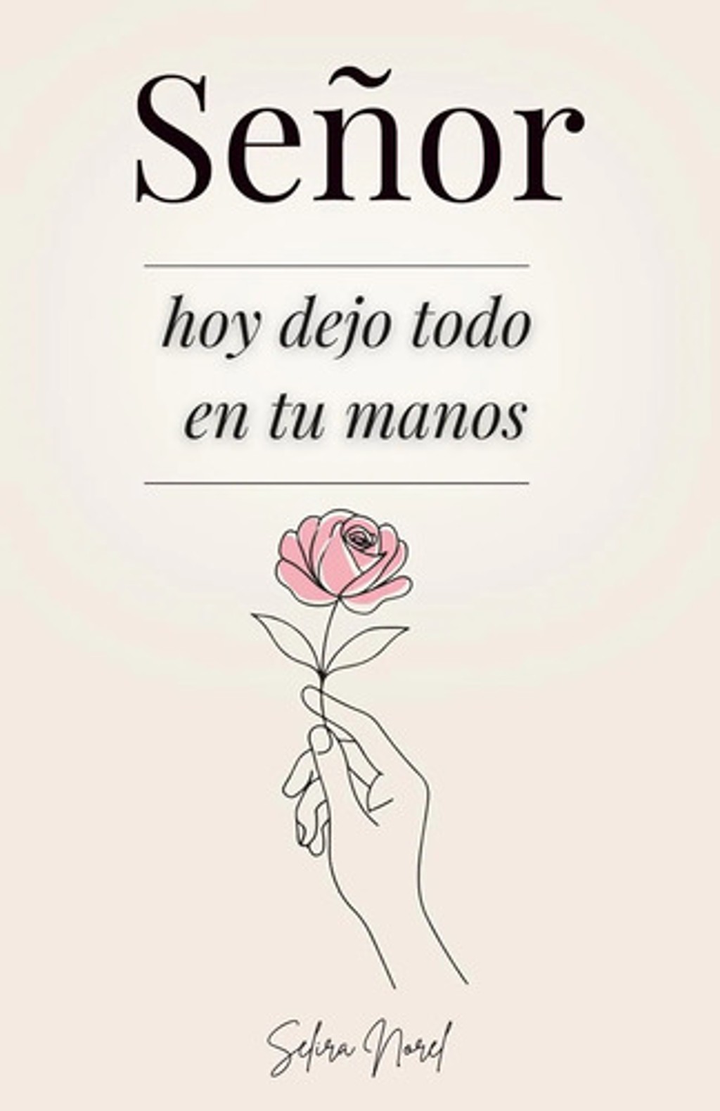 Señor Hoy Dejo Todo En Tus Manos Devocional Norel