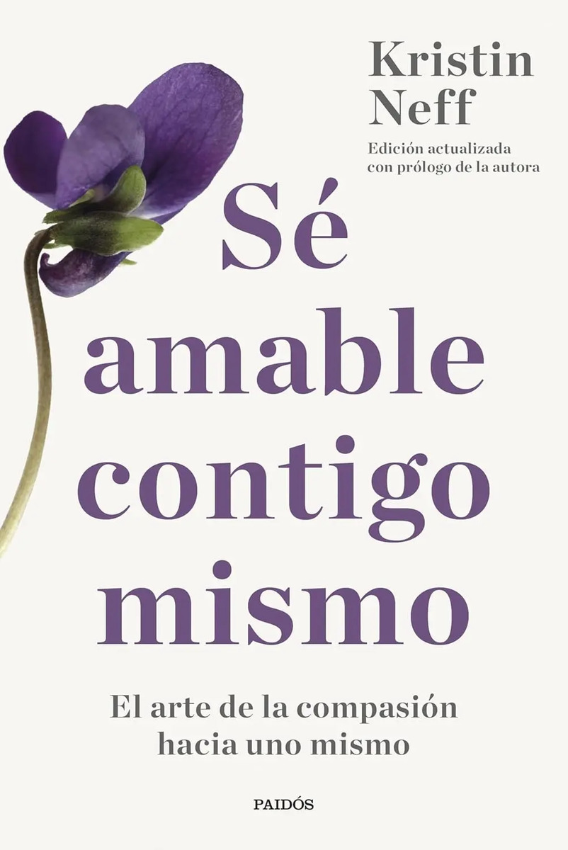 Se Amable Contigo Mismo El Arte De La Compasión Kristin Neff