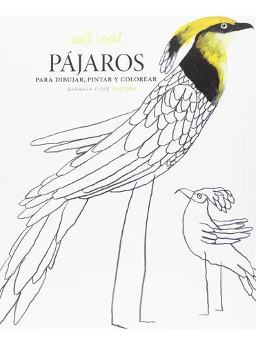 Pájaros Para Dibujar, Pintar Y Colorear, De Carll Cneut. Editorial Barbara Fiore Editoria, Tapa Blanda En Español