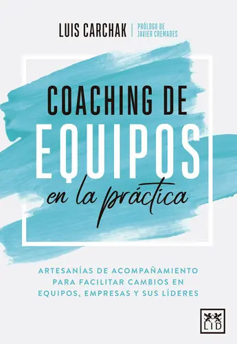 Coaching De Equipos En La Práctica - Luis Carchak