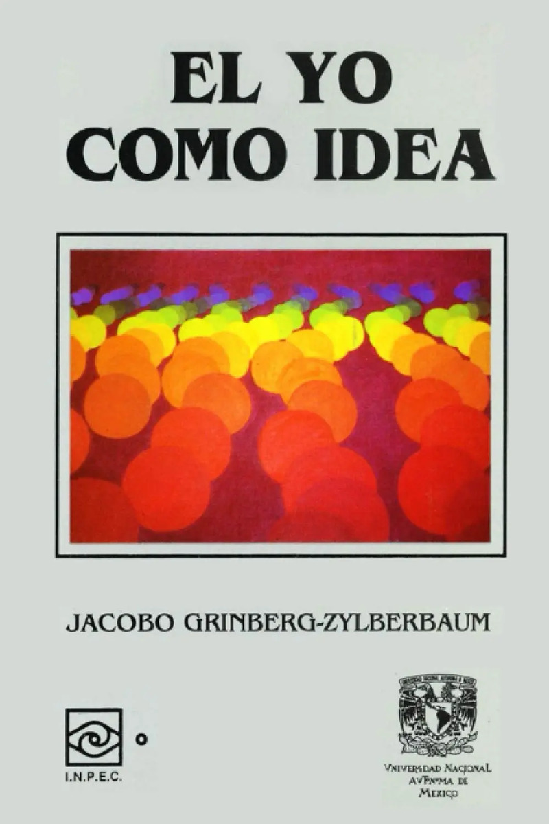 El Yo Como Idea Jacobo Grinberg Análisis De La Conciencia