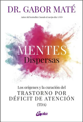 Mentes Dispersas Dr Gabor Maté Orígenes Y Curación Del Tda