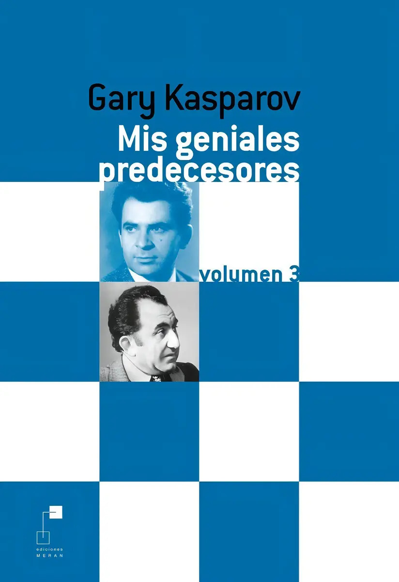 Mis Geniales Predecesores 3  Grandes Maestros Ajedrez