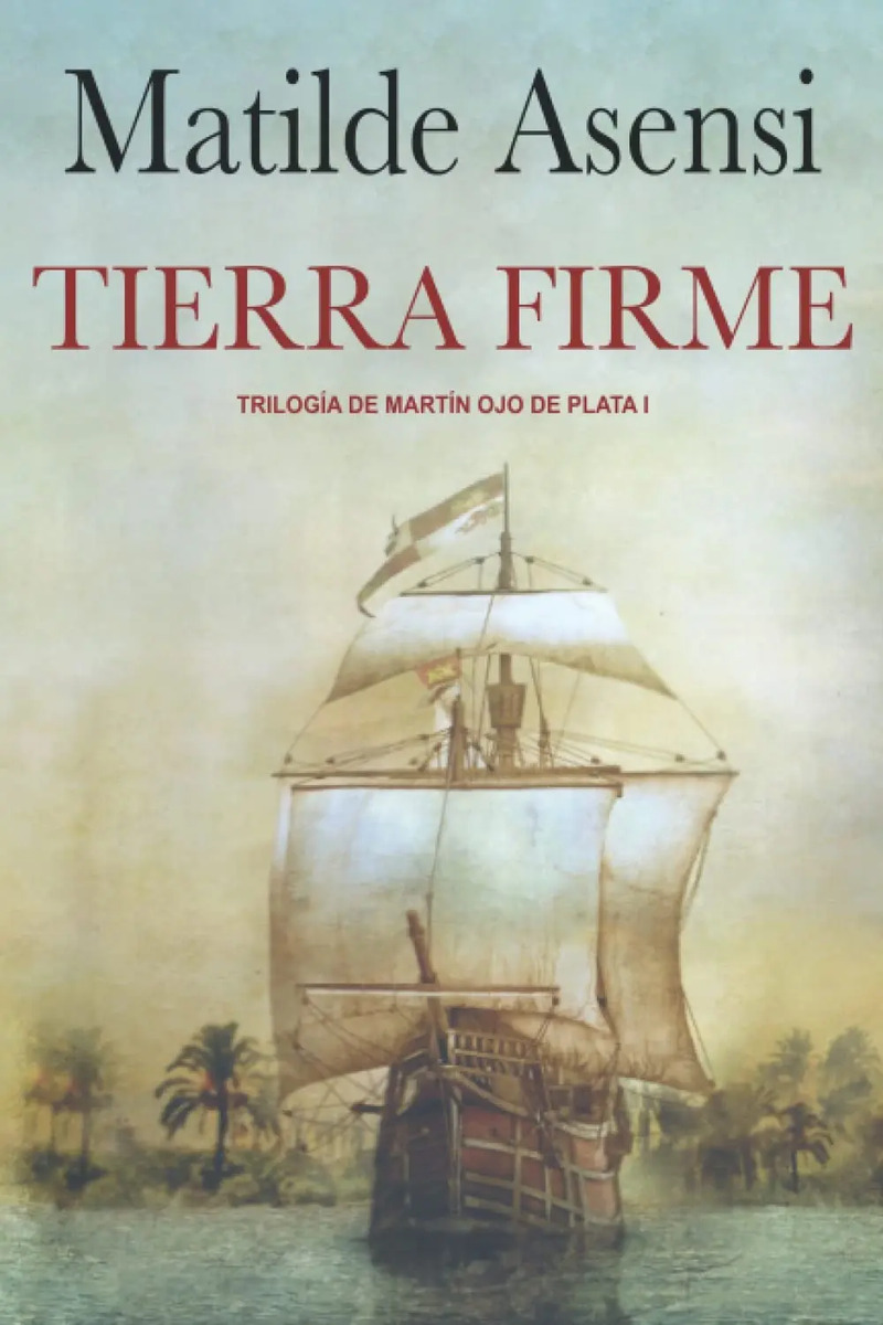 Libro Tierra Firme - Trilogía Martín Ojo De Plata Asensi