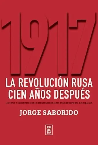 1917 Revolución Rusa - Jorge Saborido Historia Y Legado